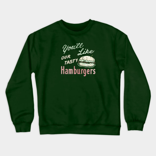 "You'll Like Our Tasty Hamburgers" Vintage Diner Sign (+ Distressed Texture) Crewneck Sweatshirt by Nobody's Sweetheart